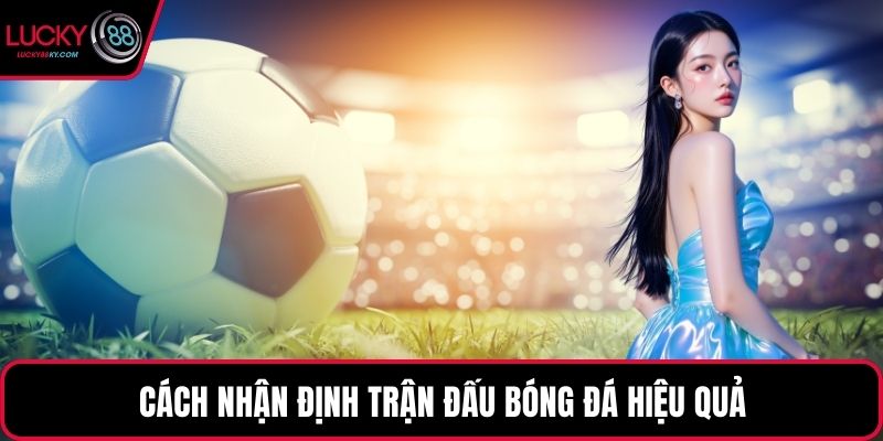 Cách nhận định trận đấu bóng đá hiệu quả