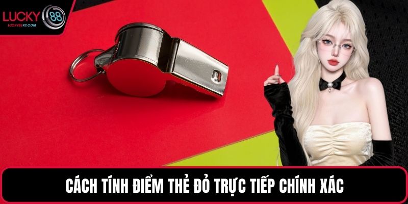 Cách tính điểm thẻ đỏ trực tiếp chính xác
