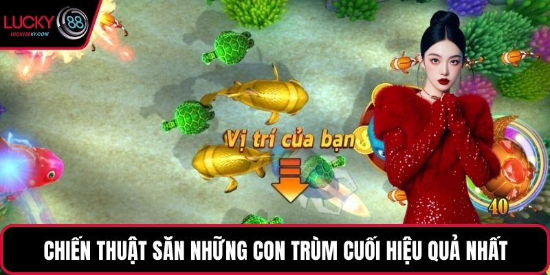 Chiến thuật săn những con trùm cuối hiệu quả nhất