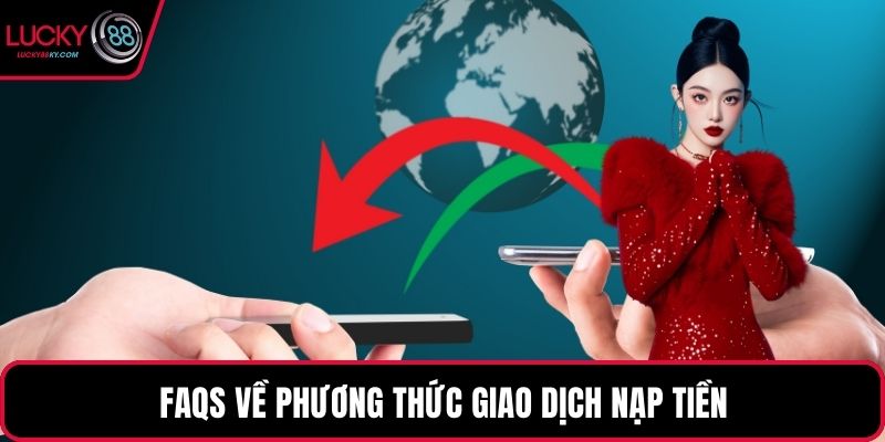 FAQS về phương thức giao dịch nạp tiền