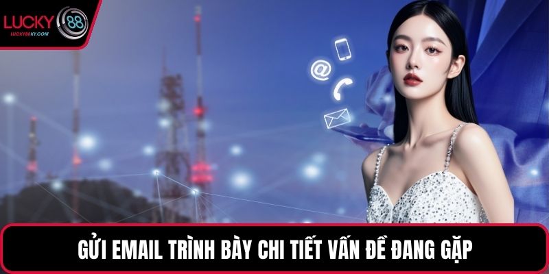 Gửi email trình bày chi tiết vấn đề đang gặp
