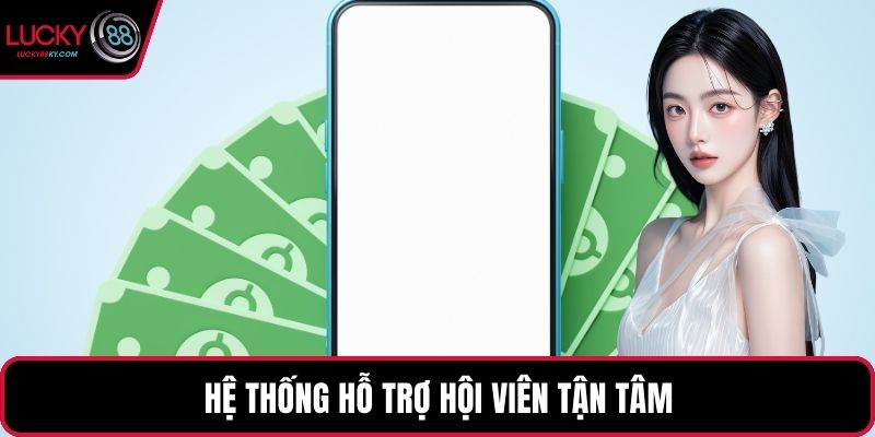 Hệ thống hỗ trợ hội viên tận tâm