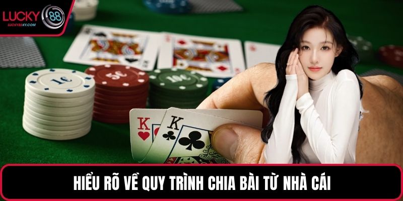 Hiểu rõ về quy trình chia bài từ nhà cái