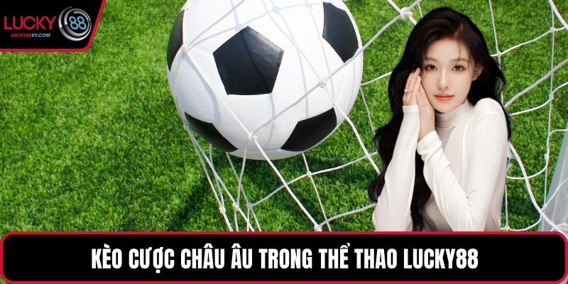 Kèo cược châu Âu trong thể thao LUCKY88