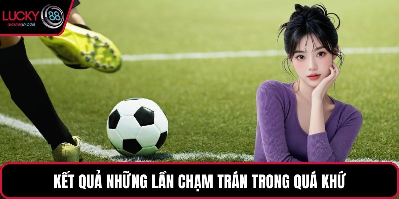 Kết quả những lần chạm trán trong quá khứ