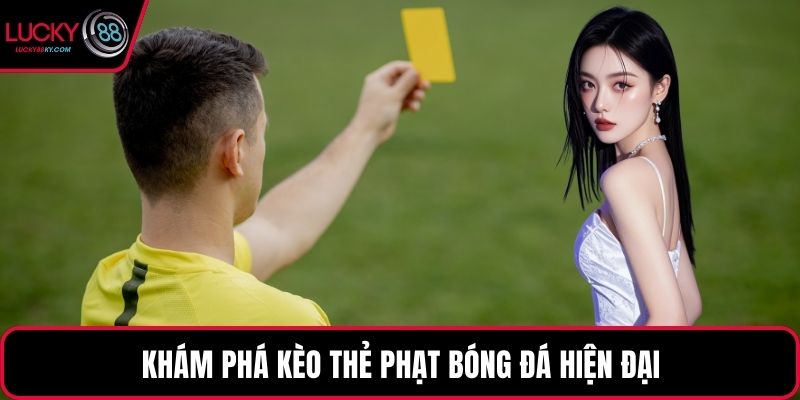 Khám phá kèo thẻ phạt bóng đá hiện đại
