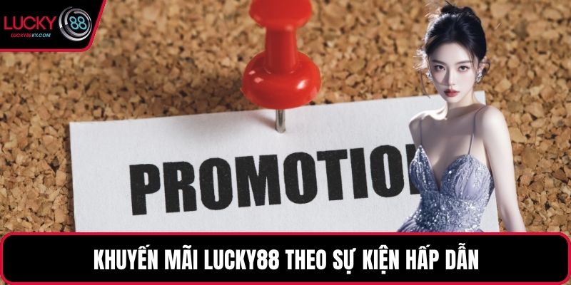 Khuyến mãi LUCKY88 theo sự kiện hấp dẫn