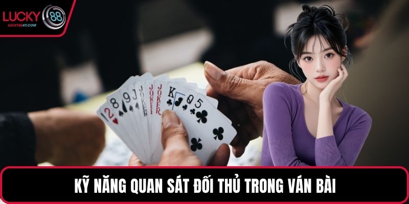 Kỹ năng quan sát đối thủ trong ván bài