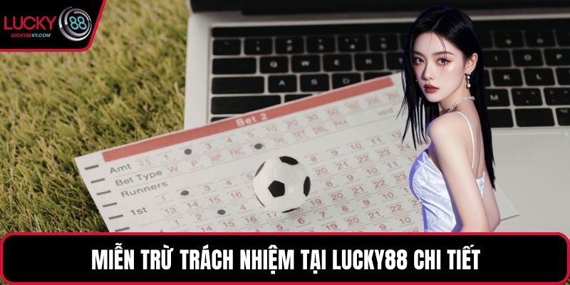 Miễn trừ trách nhiệm tại LUCKY88 chi tiết
