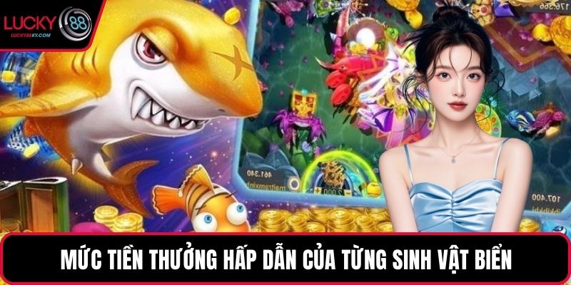 Mức tiền thưởng hấp dẫn của từng sinh vật biển