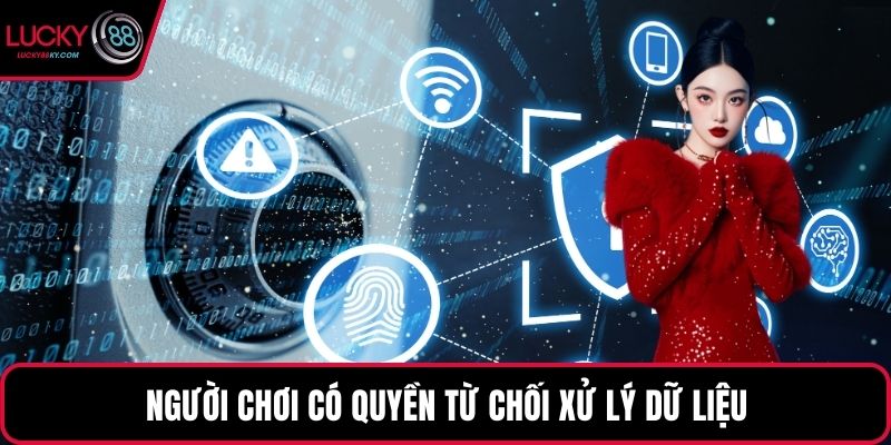 Người chơi có quyền từ chối xử lý dữ liệu
