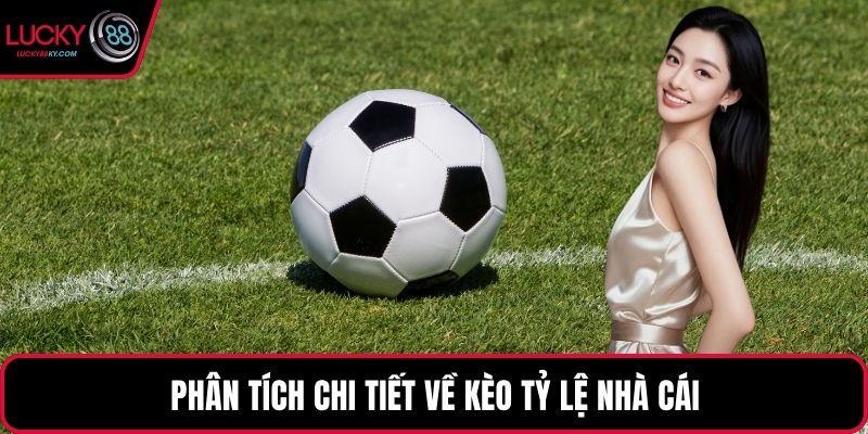 Phân tích chi tiết về kèo tỷ lệ nhà cái