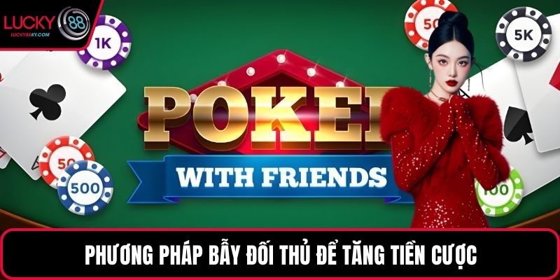 Phương pháp bẫy đối thủ để tăng tiền cược