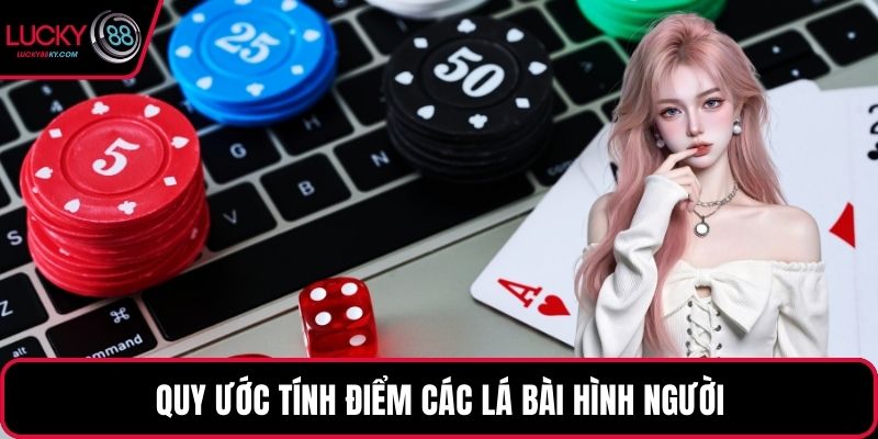 Quy ước tính điểm các lá bài hình người