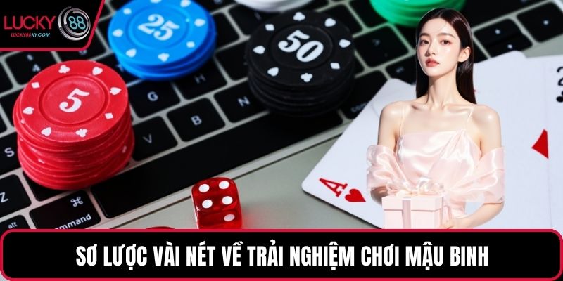 Sơ lược vài nét về trải nghiệm chơi Mậu Binh