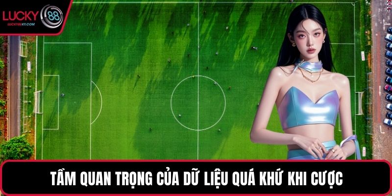 Tầm quan trọng của dữ liệu quá khứ khi cược