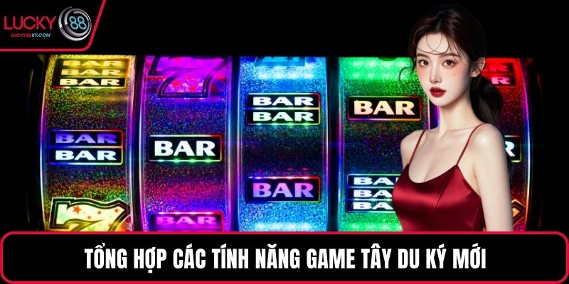 Tổng hợp các tính năng game tây du ký mới