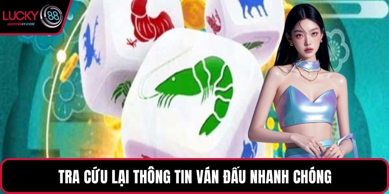 Tra cứu lại thông tin ván đấu nhanh chóng
