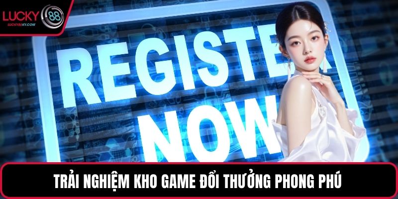 Trải nghiệm kho game đổi thưởng phong phú 