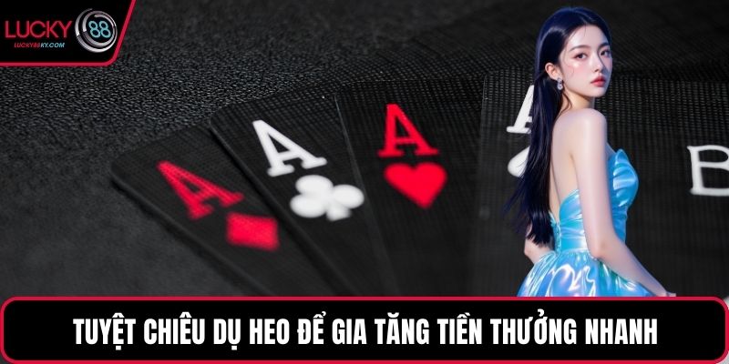 Tuyệt chiêu dụ heo để gia tăng tiền thưởng nhanh