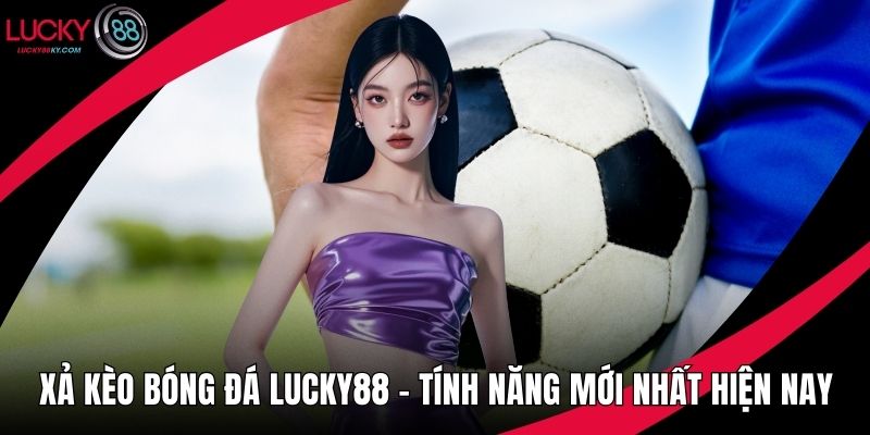 Xả kèo bóng đá LUCKY88